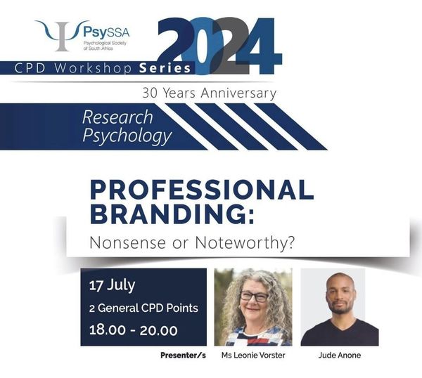 Psychologic Society of South Africa CPD Workshop Series 2024 PROFESSIONAL BRANDING: Nonsense or Noteworthy? 17 July 2 General CPD Points 18.00-20.00 Presenters: Ms Leonie Vorster and Jude Anone